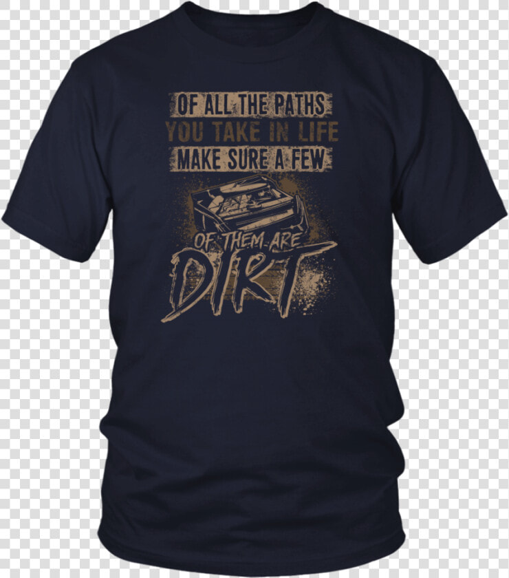 Of All The Path You Take In Life Dirt Track Racing   Opengl T Shirt  HD Png DownloadTransparent PNG