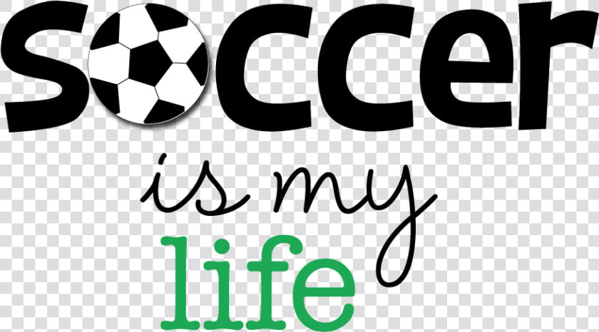 Soccer Ball Clipart To Use For Team Parties  Sporting   Soccer Is My Life  HD Png DownloadTransparent PNG