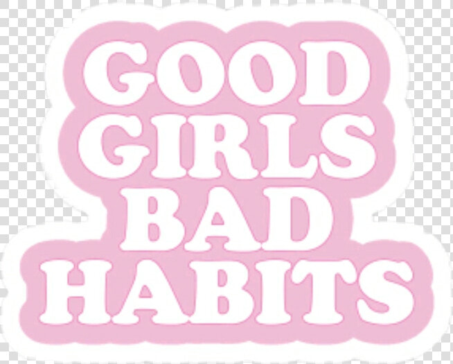 Transparent Good And Bad Clipart   Good Girls Bad Habits Stickers  HD Png DownloadTransparent PNG