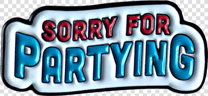 Sorry For Partying Pin  HD Png DownloadTransparent PNG