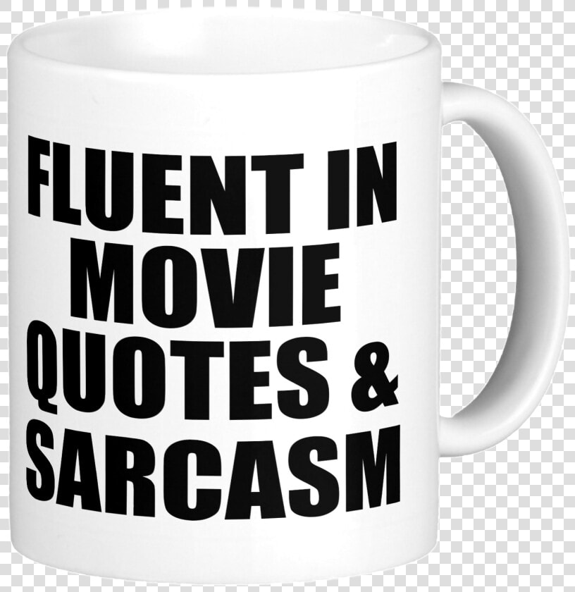 Fluent In Movies  Quotes And Sarcasm   Mug  HD Png DownloadTransparent PNG