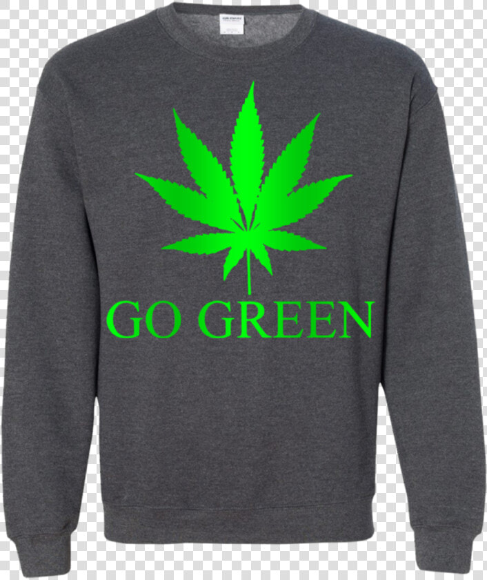 Go Green Weed Vape Nation Marijuana Leaf 420 Ls Shirt hoodie sweatshirt   Long sleeved T shirt  HD Png DownloadTransparent PNG