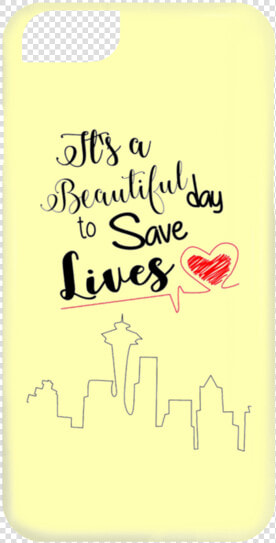 It S A Beautiful Day To Save Lives Cases   Mobile Phone Case  HD Png DownloadTransparent PNG