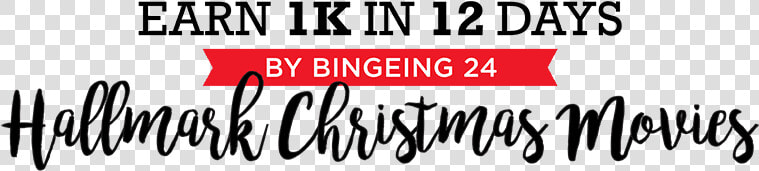 Earn 1k In 12 Days By Bingeing 24 Hallmark Christmas   Calligraphy  HD Png DownloadTransparent PNG