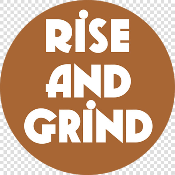 Rise And Grind Coffee Button   Circle  HD Png DownloadTransparent PNG