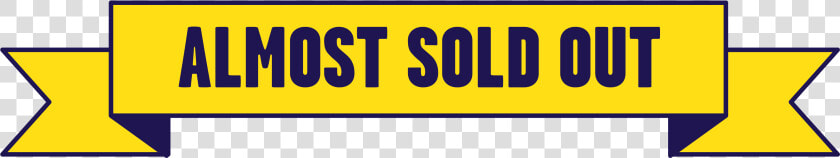 Almost Sold Out Signs  HD Png DownloadTransparent PNG