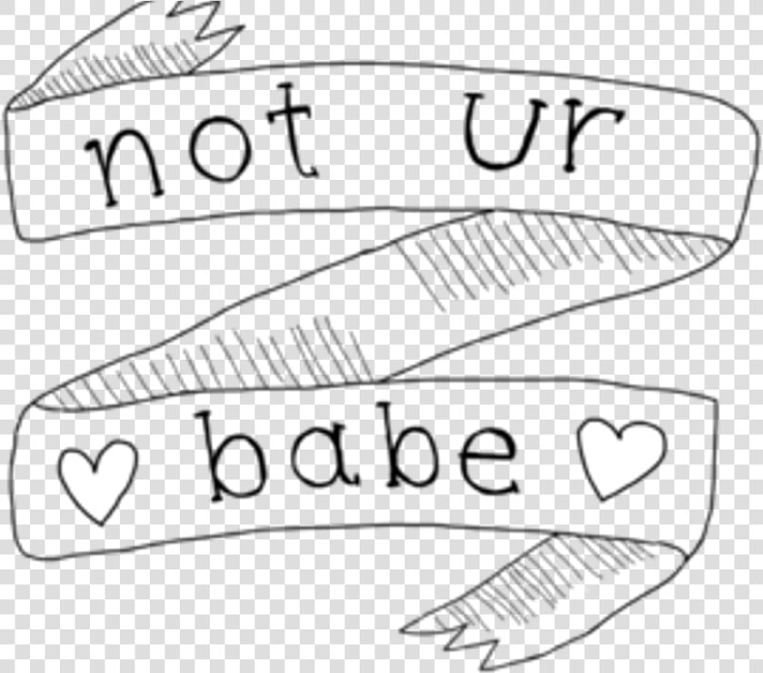 Notyourbabe Notyours Banner Words White Tumblr Pinteres   Not Ur Babe  HD Png DownloadTransparent PNG