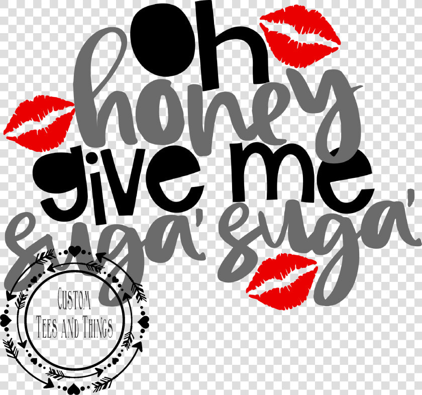 Oh Honey Give Me Suga Suga   تصميم تي شيرت عيد الحب  HD Png DownloadTransparent PNG