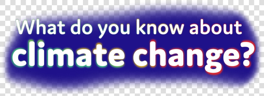 What Do You Know About Climate Change   Graphic Design  HD Png DownloadTransparent PNG