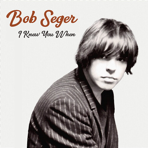 Bob Seger I Knew You When Cover  HD Png DownloadTransparent PNG