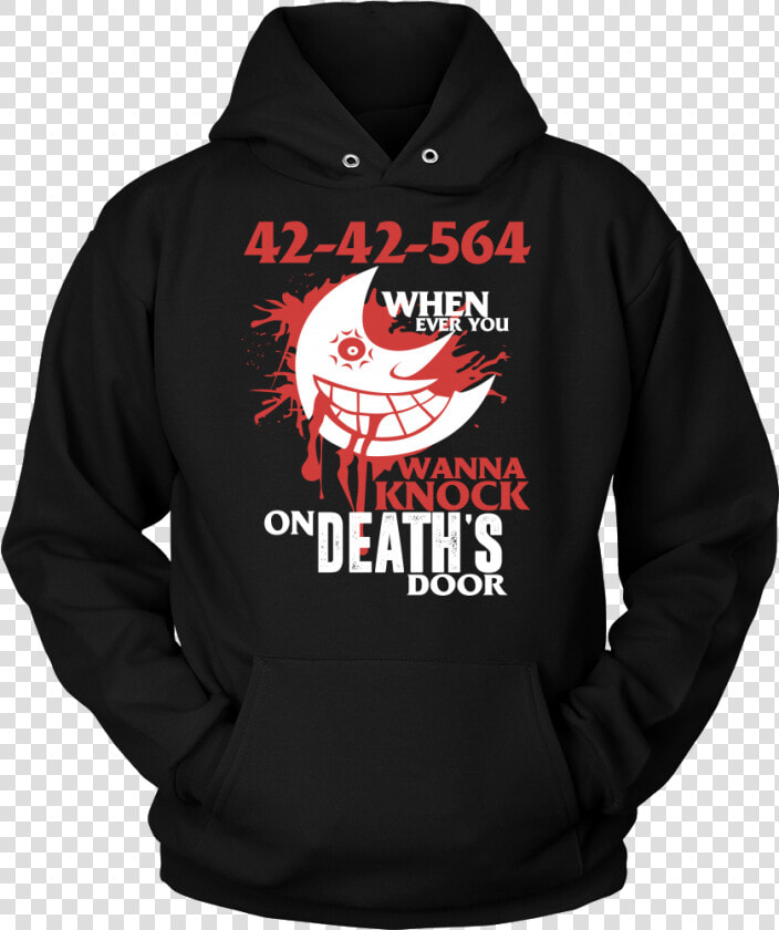 42 42 564 When Ever You Wanna Knock On Deaths Door   Hoodie  HD Png DownloadTransparent PNG