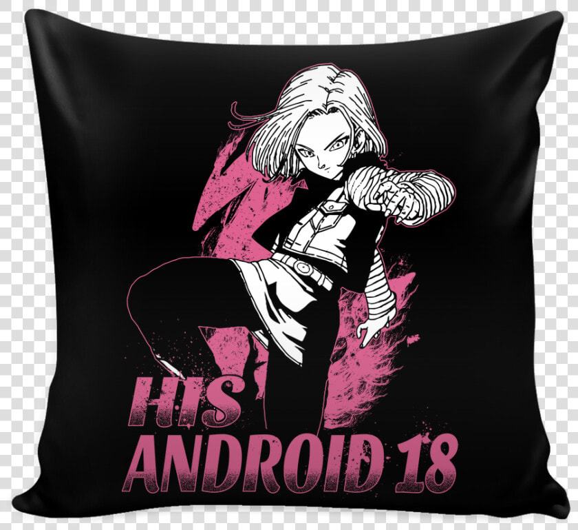 Super Saiyan His Android 18 Pillow Cover   Android 18 T Shirt  HD Png DownloadTransparent PNG