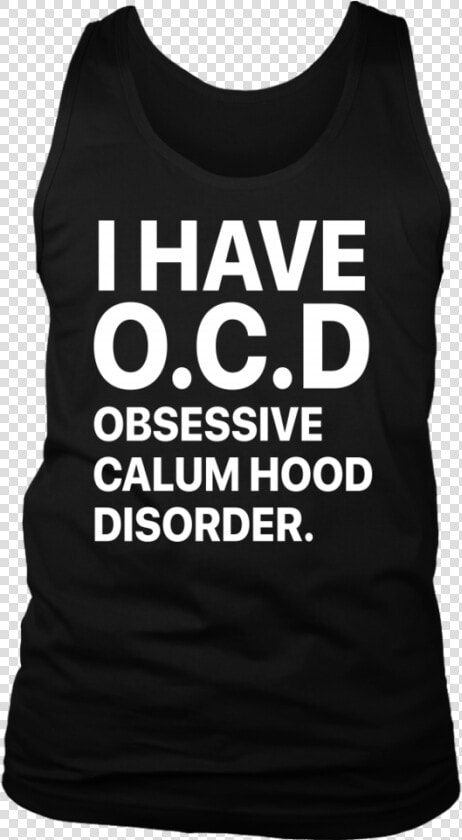 I Have Ocd Obsessive Calum Hood Disorder Shirt   Active Tank  HD Png DownloadTransparent PNG