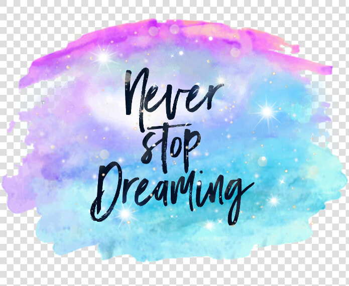 Watercolor Neverstopdreaming Paint Ftestickers   Calligraphy  HD Png DownloadTransparent PNG