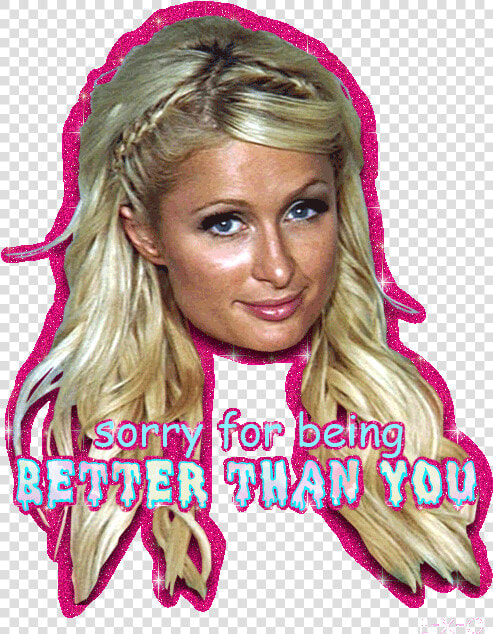 Paris Hilton “sorry For Being Better Than You” Glitter   Paris Hilton Cocaine Cheap To Be Mine  HD Png DownloadTransparent PNG