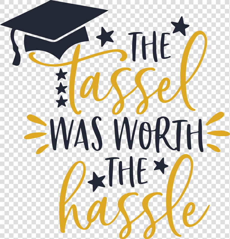 The Tassel Was Worth The Hassle Graduation Graduate  HD Png DownloadTransparent PNG