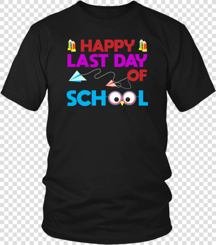 Happy Last Day Of School Graduation Gift T shirt Students   Opengl T Shirt  HD Png DownloadTransparent PNG