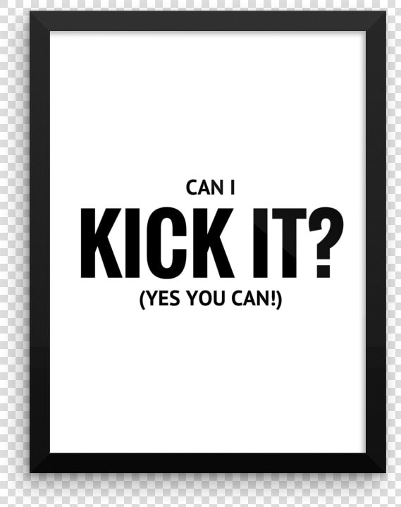 Can I Kick It Yes You Can Print  HD Png DownloadTransparent PNG