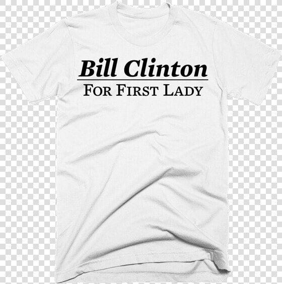 Bill Clinton For First Lady   Active Shirt  HD Png DownloadTransparent PNG