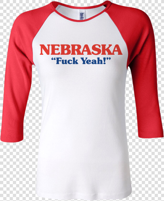 Fuck Yeah Nebraska Raglan   Nebraska Fuck Yeah Shirt  HD Png DownloadTransparent PNG