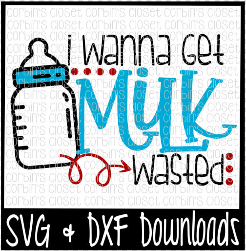 Free I Wanna Get Milk Wasted Cut File Crafter File   Poster  HD Png DownloadTransparent PNG