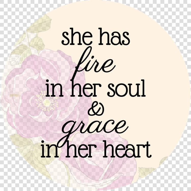 She Has Fire In Her Soul  amp  Grace In Her Heart   She Has Fire In Her Soul And Grace In Her Heart  HD Png DownloadTransparent PNG