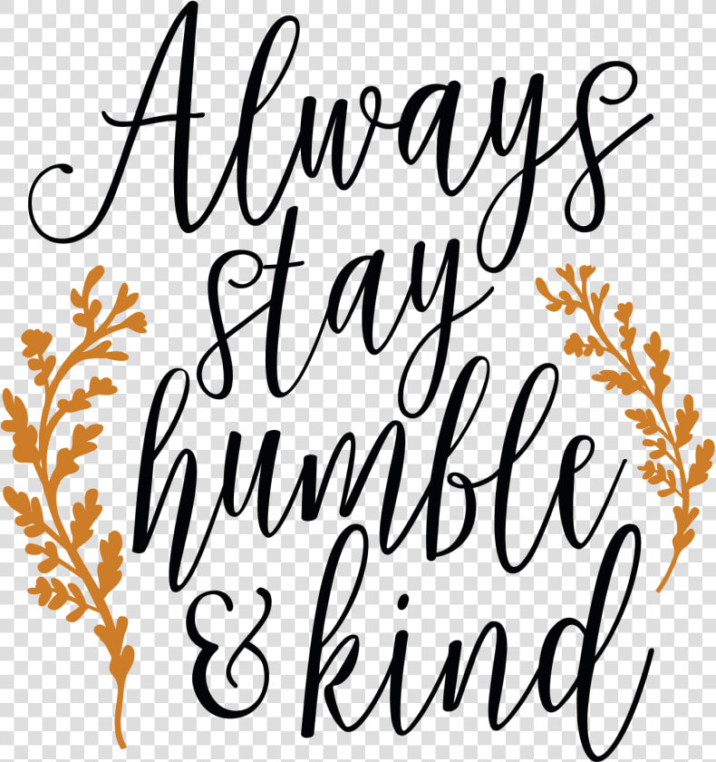 Always Stay Humble And Kind Svg Clipart   Png Download   Cricut Designs For Free  Transparent PngTransparent PNG