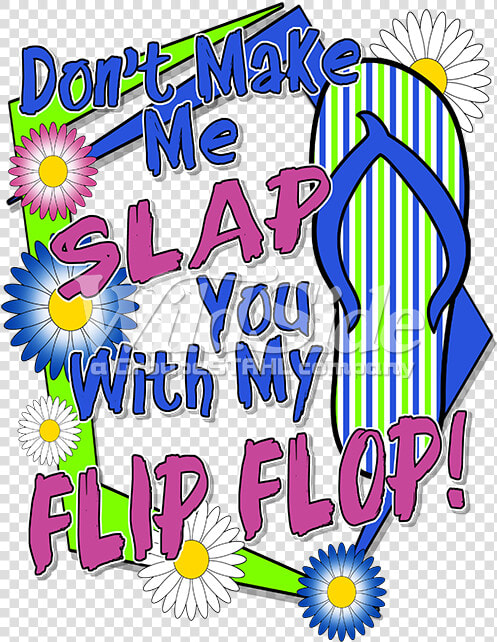 Don T Make Me Slap You With My Flip Flop  HD Png DownloadTransparent PNG