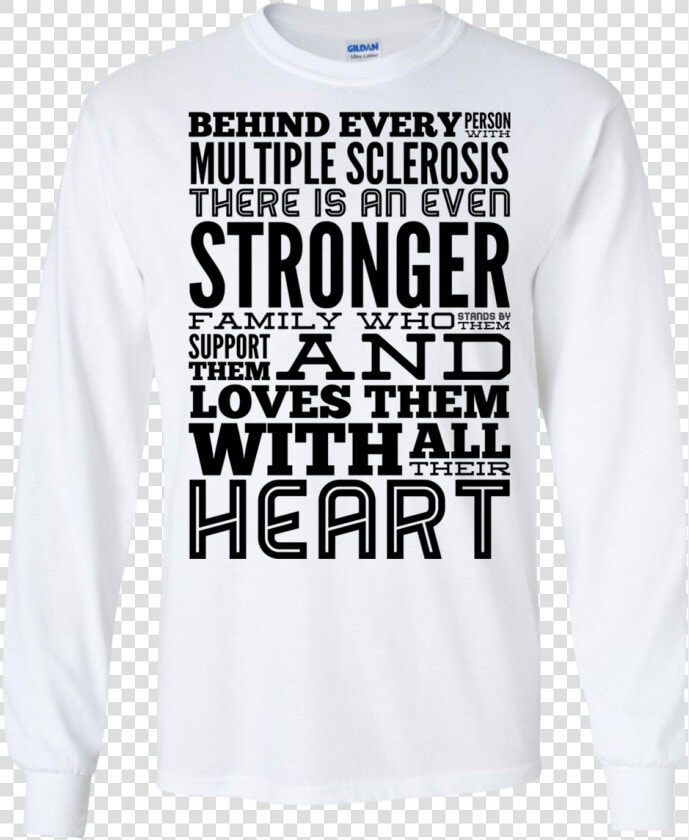 Behind Every Person With Multiple Sclerosis Ls Tshirt   Sweatshirt  HD Png DownloadTransparent PNG