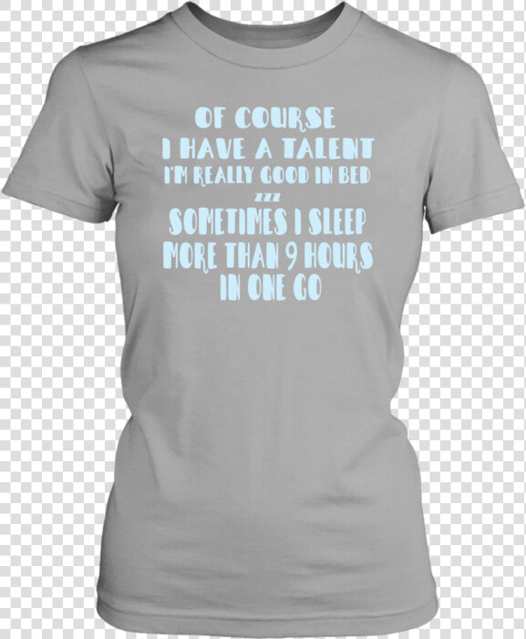 Of Course I Have A Talent I M Really Good In Bed Zzz   Active Shirt  HD Png DownloadTransparent PNG