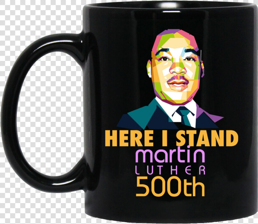 Here I Stand  Martin Luther 500th Mugs   Don T We Mugs  HD Png DownloadTransparent PNG