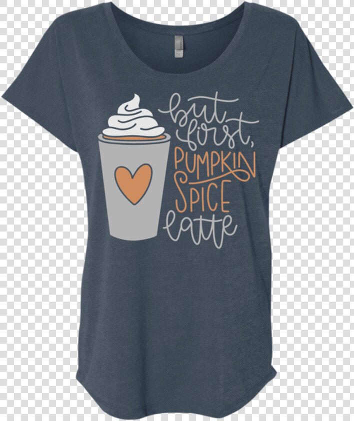 But First  Pumpkin Spice Latte   T shirt  HD Png DownloadTransparent PNG