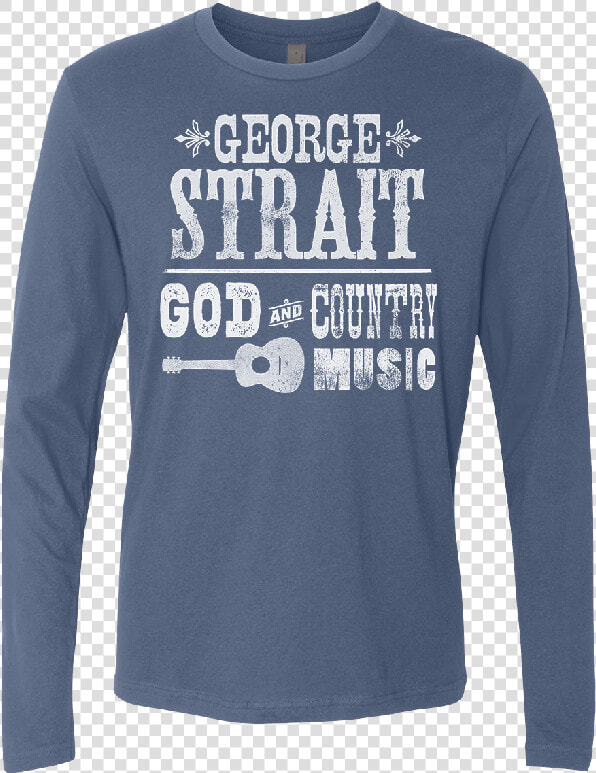 George Strait God And Country Music Title George   Long sleeved T shirt  HD Png DownloadTransparent PNG