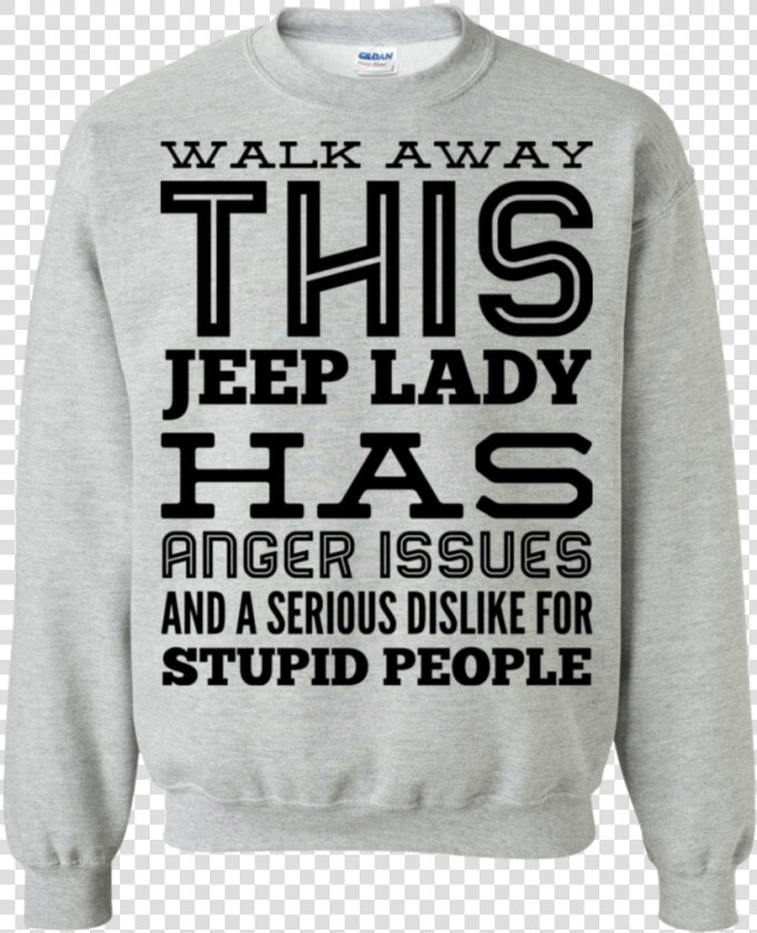 Walk Away This Jeep Lady Has Anger Issues And Serious   Long sleeved T shirt  HD Png DownloadTransparent PNG