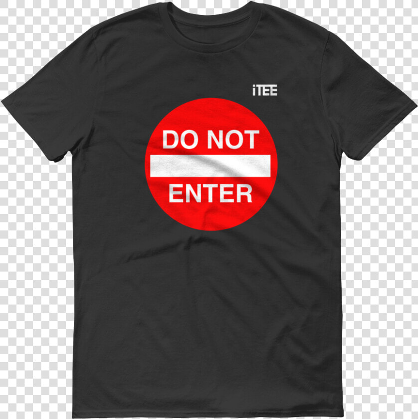 Do Not Enter Lightweight Fashion Short Sleeve T Shirt  HD Png DownloadTransparent PNG