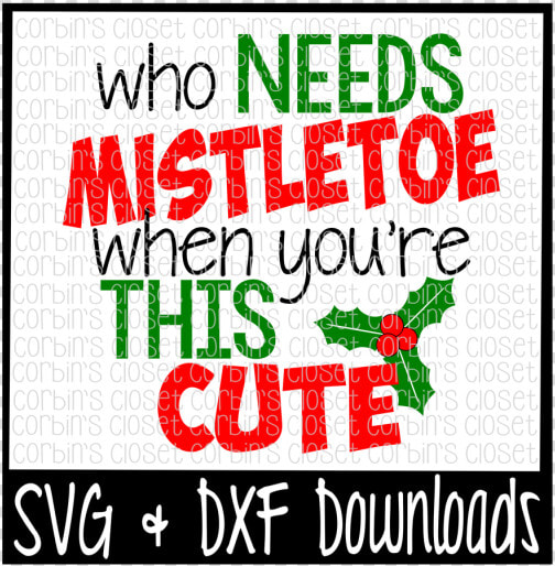 Who Needs Mistletoe When You Re This Cute Cutting File   Needs Mistletoe When You Re This Cute Svg  HD Png DownloadTransparent PNG