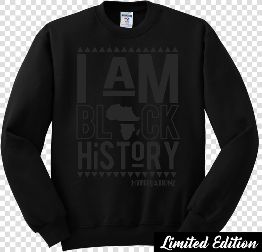 Limited Edition   Black On Black I Am Black History   Sweater  HD Png DownloadTransparent PNG