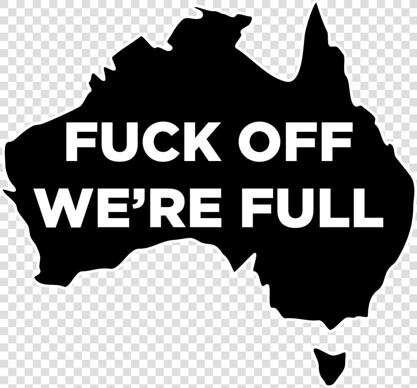 Fuck Off We Re Full Straya  HD Png DownloadTransparent PNG