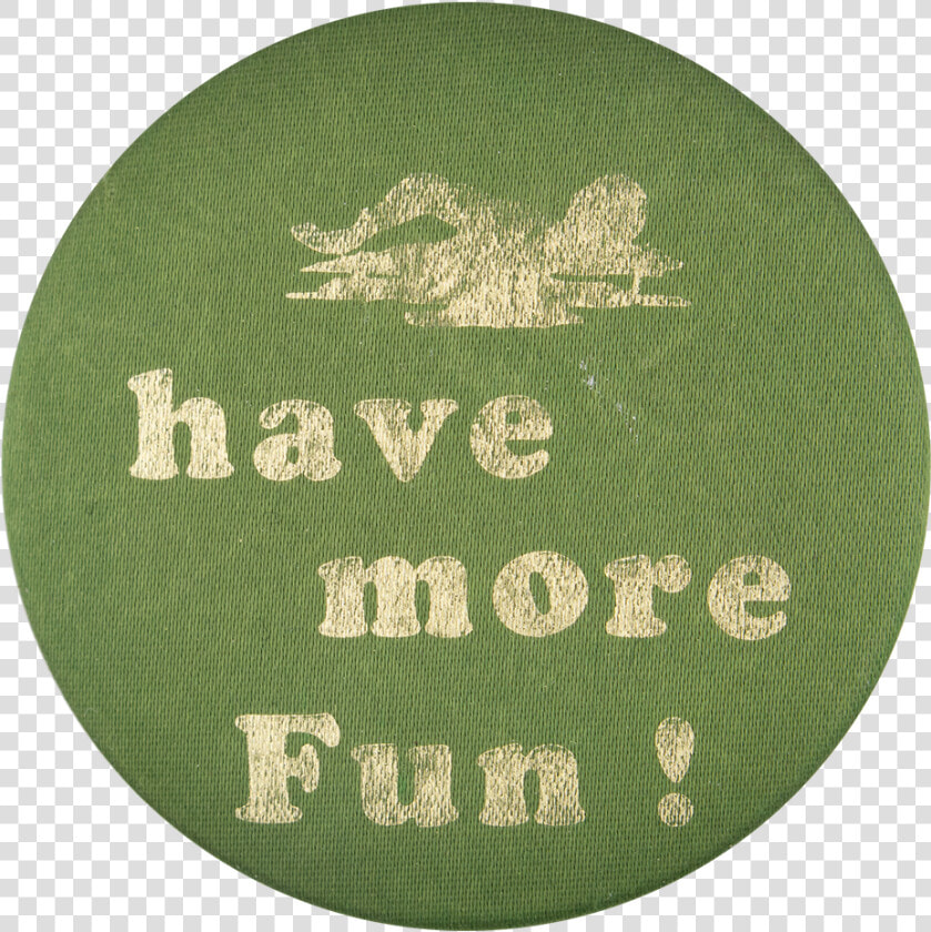 Have More Fun Social Lubricators Button Museum   Circle  HD Png DownloadTransparent PNG