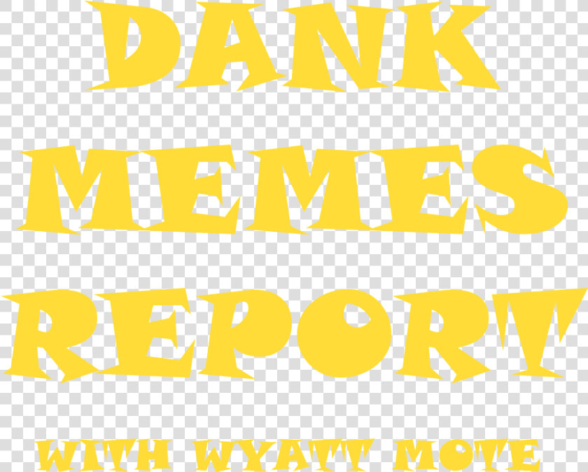 The Dank Memes Report With Wyatt Mote   Poster  HD Png DownloadTransparent PNG