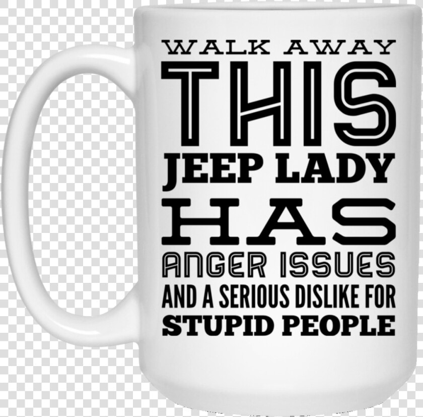 Walk Away This Jeep Lady Has Anger Issues And Serious   Mi Level Of Sarcasm Depends On Your Level Of Stupidity  HD Png DownloadTransparent PNG