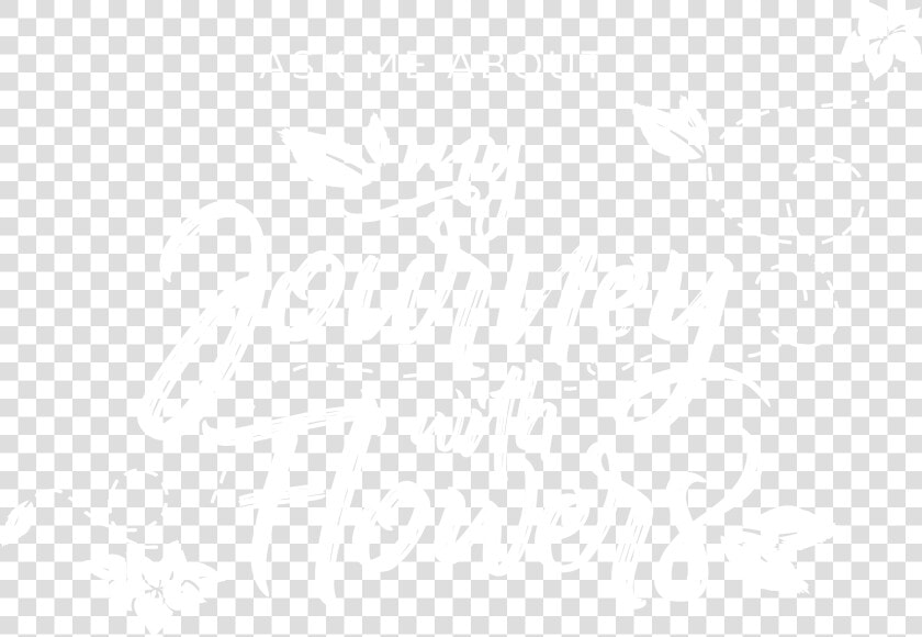 Ask Me About My Journey With Flowers Sep 2018   Png   Calligraphy  Transparent PngTransparent PNG