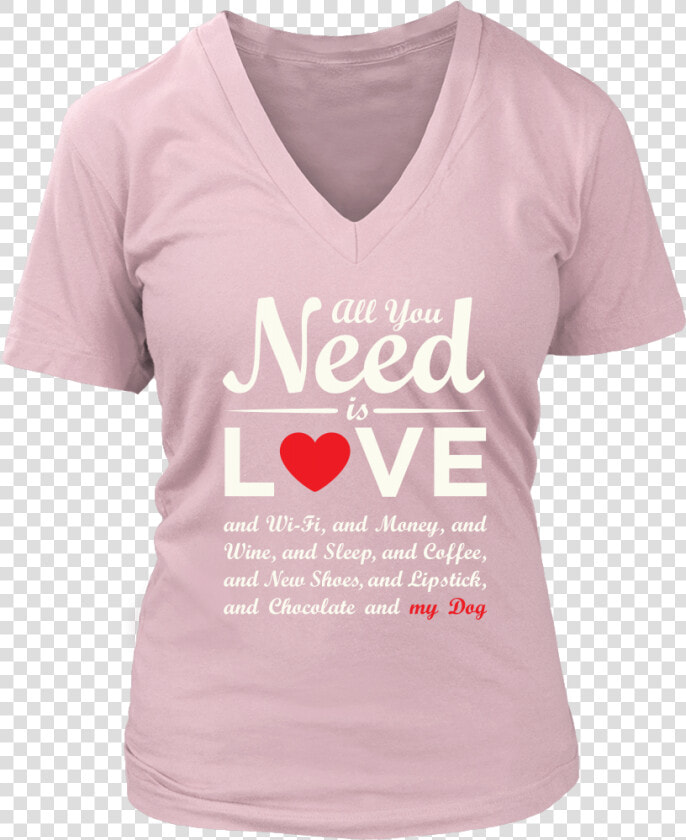 All You Need Is Love  amp  My Dog   T shirt  HD Png DownloadTransparent PNG