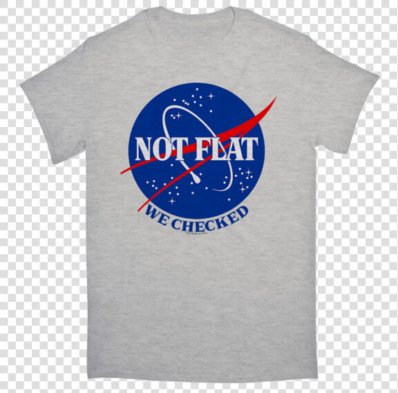 Earth Not Flat We Checked Tshirt   World Is Not Flat Nasa  HD Png DownloadTransparent PNG