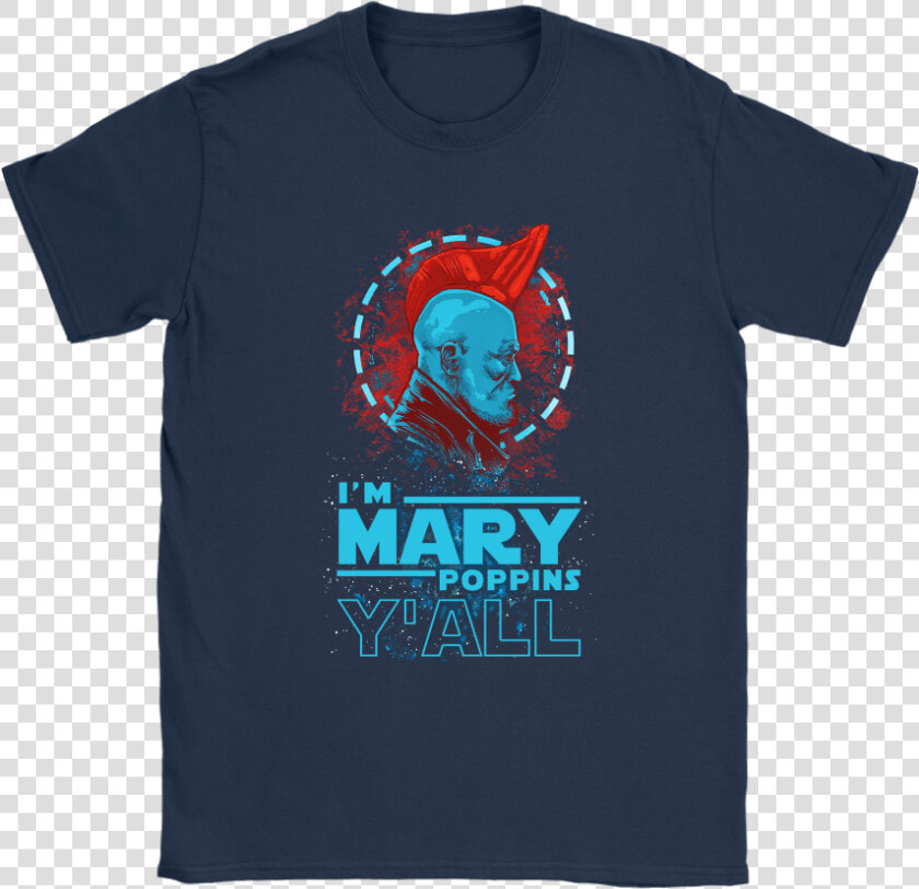 I M Mary Poppins Y All Yondu Guardian Of The Galaxy   Shirt  HD Png DownloadTransparent PNG