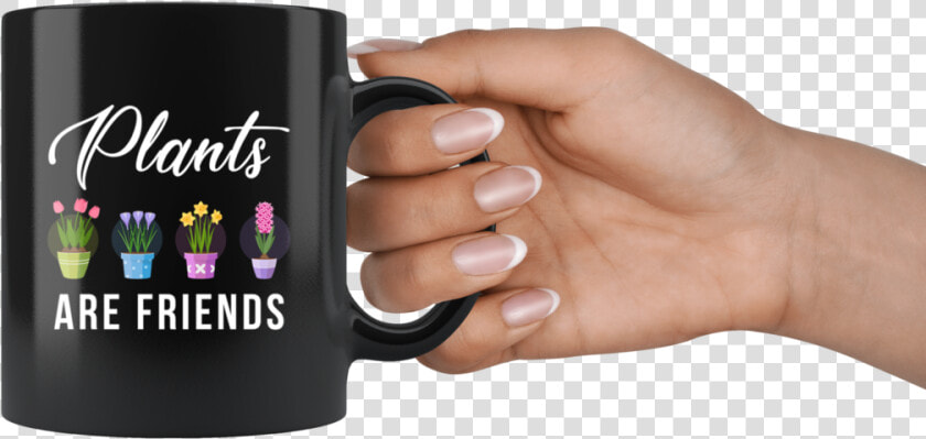 Plants Are Friends 11oz Black Mug   Hand Holding Mug Png  Transparent PngTransparent PNG