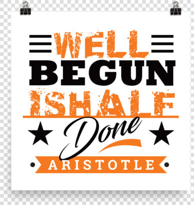 Well Begun Is Half Done   Graphic Design  HD Png DownloadTransparent PNG