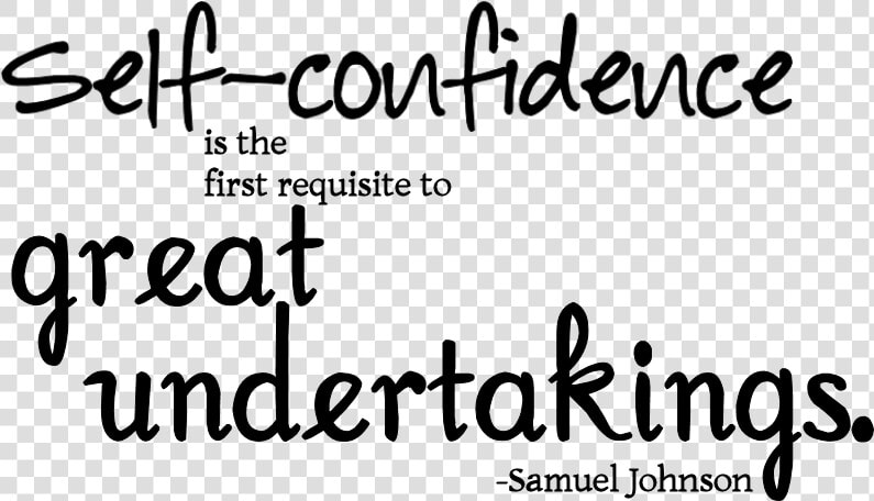 Self Confidence Is The First Requisite To Great Undertakings  HD Png DownloadTransparent PNG