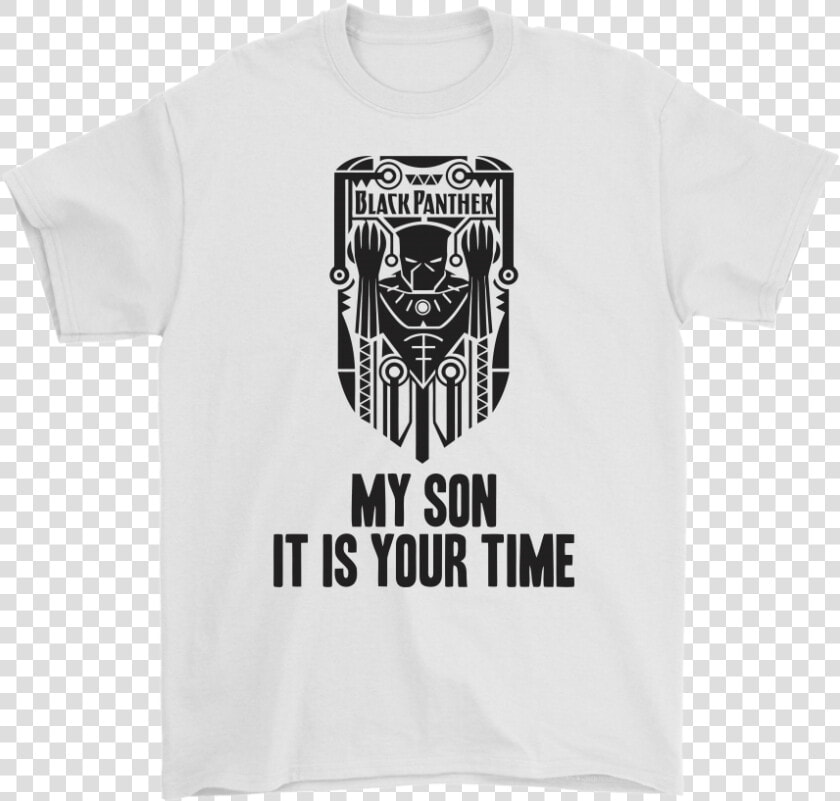 Marvel Black Panther My Son It Is Your Time Shirts   Supreme T Shirt Star Wars  HD Png DownloadTransparent PNG