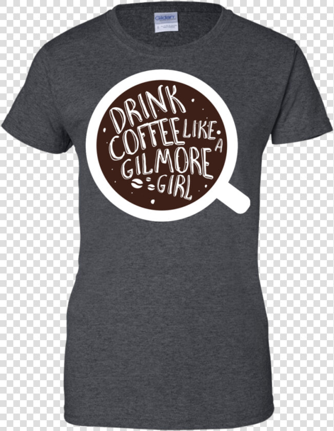 Drink Coffee Like A Gilmore Girl T Shirt  amp  Hoodie   Calligraphy  HD Png DownloadTransparent PNG